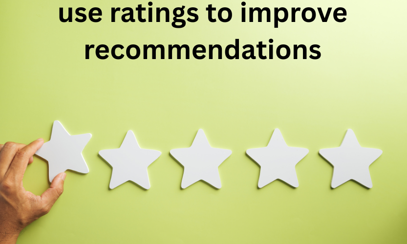 Use Ratings to Improve Recommendations