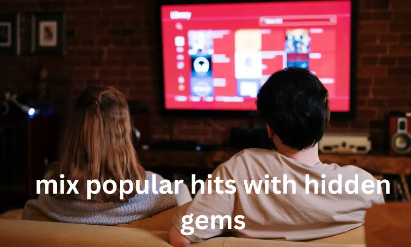 mix popular hits with hidden gems