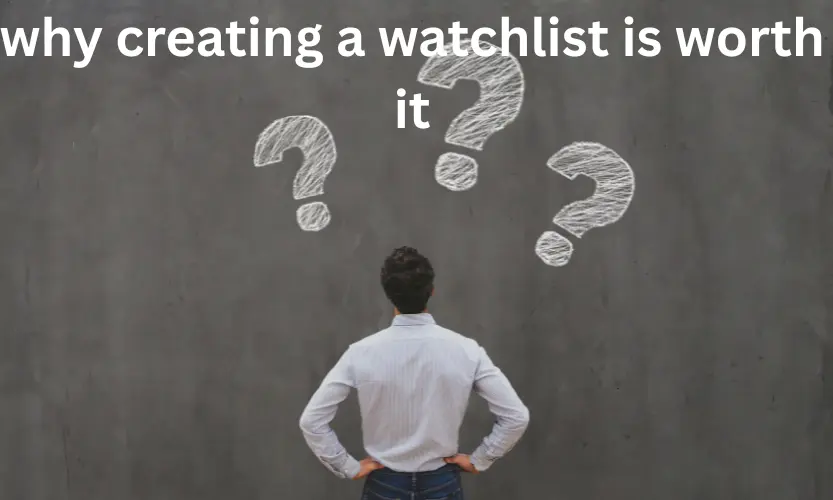 why creating a watchlist is worth it
