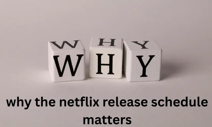 why the netflix release schedule matters